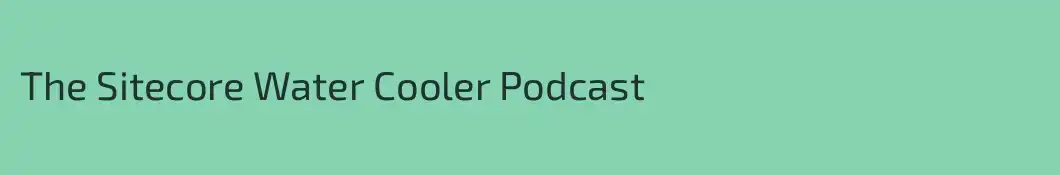 The Sitecore Water Cooler Podcast